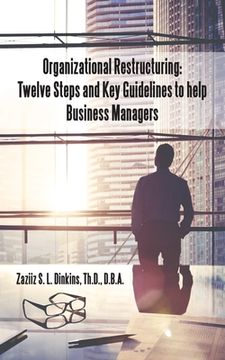 portada Organizational Restructuring: Twelve Steps and Key Guidelines to Help Business Managers (en Inglés)
