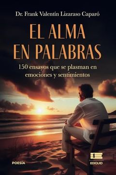 portada El Alma en Palabras: 150 Ensayos que se Plasman en Emociones y Sentimientos