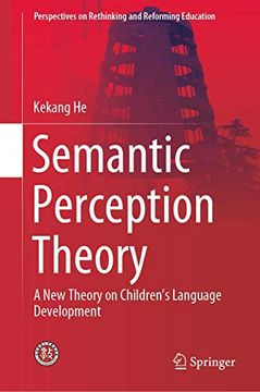 portada Semantic Perception Theory: A new Theory on Children'S Language Development (Perspectives on Rethinking and Reforming Education) (en Inglés)