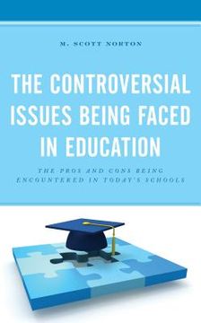 portada The Controversial Issues Being Faced in Education: The Pros and Cons Being Encountered in Today's Schools (en Inglés)