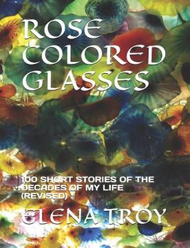 portada Rose Colored Glasses: 100 Short Stories of the Decades of My Life (Revised)