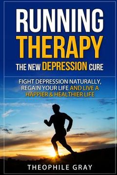 portada RUNNING THERAPY the New DEPRESSION Cure: Fight Depression Naturally, Regain Your Life and Live A Happier & Heathier Live (in English)
