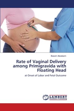 portada Rate of Vaginal Delivery among Primigravida with Floating Head (en Inglés)