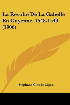 portada La Revolte De La Gabelle En Guyenne, 1548-1549 (1906) (in French)
