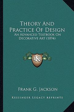 portada theory and practice of design: an advanced textbook on decorative art (1894)