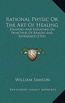 portada rational physic or the art of healing: founded and explained on principles of reason and experience (1765) (in English)