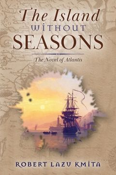 The Island Without Seasons: The Novel of Atlantis (en Inglés)