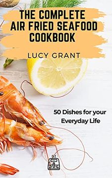 portada The Complete air Fried Seafood Cookbook: 50 Dishes for Your Everyday Life (en Inglés)