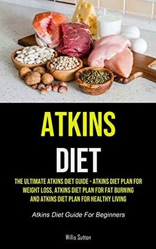 portada Atkins Diet: The Ultimate Atkins Diet Guide - Atkins Diet Plan for Weight Loss, Atkins Diet Plan for fat Burning and Atkins Diet Plan for Healthy Living (Atkins Diet Guide for Beginners) (en Inglés)