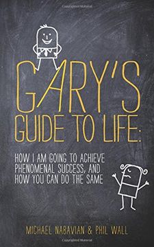 portada Gary's Guide to Life: How I Am Going to Achieve Phenomenal Success, and How You Can Do the Same