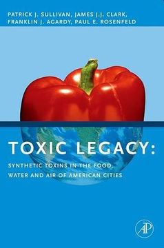 portada Toxic Legacy: Synthetic Toxins in the Food, Water and air of American Cities (en Inglés)