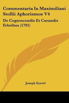portada commentaria in maximiliani stollii aphorismos v4: de cognoscendis et curandis febribus (1791) (en Inglés)