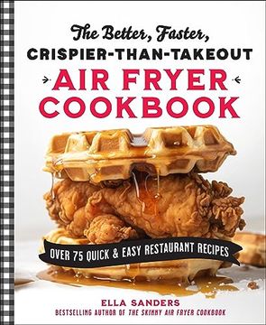 portada The Better, Faster, Crispier-Than-Takeout Air Fryer Cookbook: Over 75 Quick and Easy Restaurant Recipes (en Inglés)