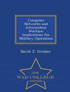 portada Computer Networks and Information Warfare: Implications for Military Operations - war College Series (en Inglés)