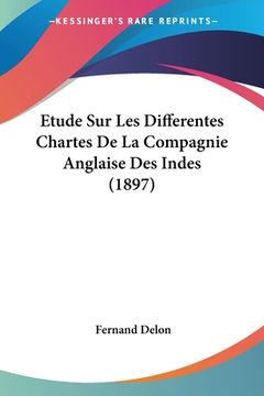 portada Etude Sur Les Differentes Chartes De La Compagnie Anglaise Des Indes (1897) (en Francés)