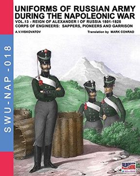 portada Uniforms of Russian Army During the Napoleonic war Vol13 Corps of Engineers Sappers, Pioneers and Garrison Volume 18 Soldiers, Weapons Uniforms nap 