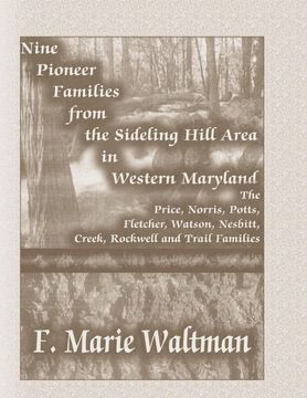 portada Nine Pioneer Families From the Sideling Hill Area in Western Maryland: The Price, Norris, Potts, Fletcher, Watson, Nesbitt, Creek, Rockwell and Trail Families (en Inglés)