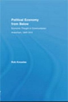 portada Political Economy From Below: Economic Thought in Communitarian Anarchism, 1840-1914 (New Political Economy) (en Inglés)