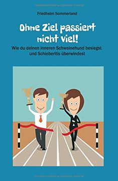 portada Ohne Ziel Passiert Nicht Viel! Wie du Deinen Inneren Schweinehund Besiegst und Schieberitis Überwindest (en Alemán)