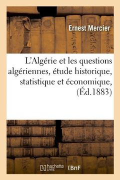 portada L'Algerie Et Les Questions Algeriennes, Etude Historique, Statistique Et Economique, (Ed.1883) (Histoire)