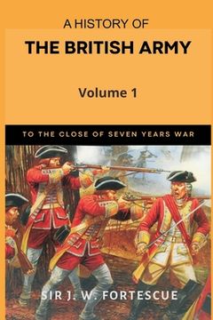 portada A History of the British Army, Vol. 1: First Part-to The Close of The Seven Years' War (en Inglés)