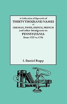 portada a collection of upwards of thirty thousand names of german, swiss, dutch, french and other immigrants to pennsylvania from 1727 to 1776 (in English)