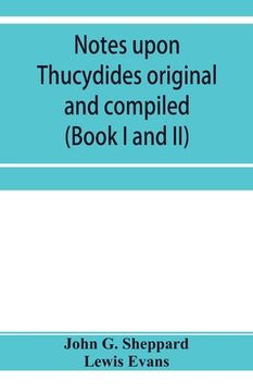 portada Notes upon Thucydides original and compiled (Book I and II) (en Inglés)