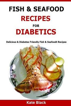 portada Fish & Seafood Recipes For Diabetics: Delicious & Diabetes Friendly Fish & Seafoodt Recipes (en Inglés)