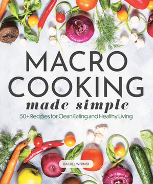 portada Macro Cooking Made Simple: 50+ Recipes for Clean Eating and Healthy Living (Everyday Wellbeing) (in English)