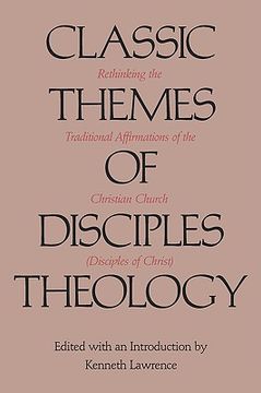 portada classic themes of disciples theology: rethinking the traditional affirmations of the christian church (disciples of christ) (en Inglés)