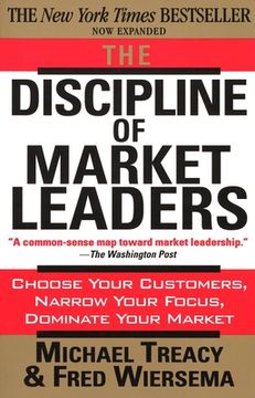 portada The Discipline of Market Leaders: Choose Your Customers, Narrow Your Focus, Dominate Your Market (in English)