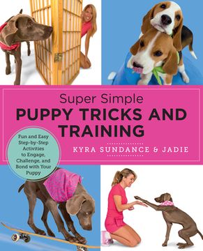 portada Super Simple Puppy Tricks and Training: Fun and Easy Step-By-Step Activities to Engage, Challenge, and Bond with Your Puppy (in English)