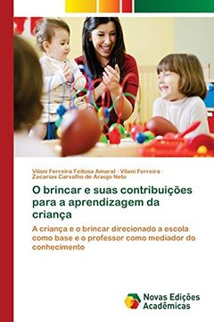 portada O Brincar e Suas Contribuições Para a Aprendizagem da Criança: A Criança e o Brincar Direcionado a Escola Como Base e o Professor Como Mediador do Conhecimento