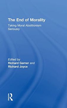 portada The end of Morality: Taking Moral Abolitionism Seriously (en Inglés)