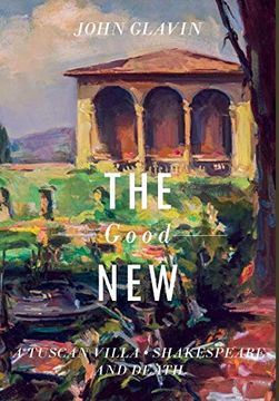 portada The Good New: A Tuscan Villa, Shakespeare, and Death (en Inglés)