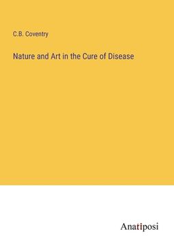 portada Nature and Art in the Cure of Disease (en Inglés)