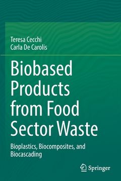 portada Biobased Products from Food Sector Waste: Bioplastics, Biocomposites, and Biocascading (en Inglés)