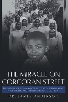 portada The Miracle on Corcoran Street: The Memoir of a Man Whose Life Was Guided by Nuns, Prostitutes, and Other Surrogate Mothers (en Inglés)