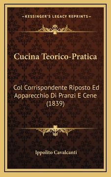 portada Cucina Teorico-Pratica: Col Corrispondente Riposto Ed Apparecchio Di Pranzi E Cene (1839) (en Italiano)