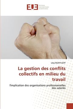 portada La gestion des conflits collectifs en milieu du travail (en Francés)