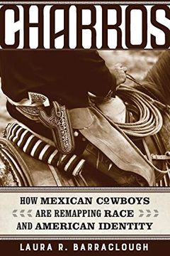 portada Charros: How Mexican Cowboys are Remapping Race and American Identity (American Crossroads) (en Inglés)