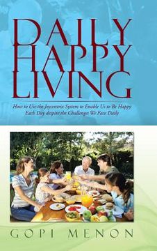portada Daily Happy Living: How to Use the Joycentrix System to Enable Us to Be Happy Each Day Despite the Challenges We Face Daily (en Inglés)