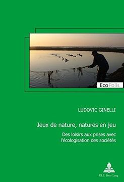 portada Jeux de Nature, Natures En Jeu: Des Loisirs Aux Prises Avec l'Écologisation Des Sociétés (en Francés)