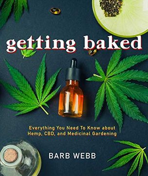 portada Getting Baked: Everything You Need to Know about Hemp, Cbd, and Medicinal Gardening (in English)