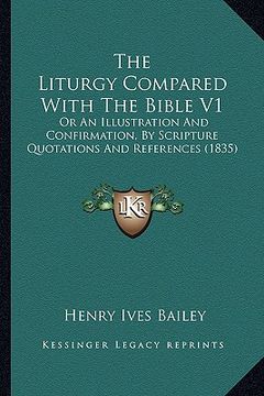 portada the liturgy compared with the bible v1 the liturgy compared with the bible v1: or an illustration and confirmation, by scripture quotationsor an illus