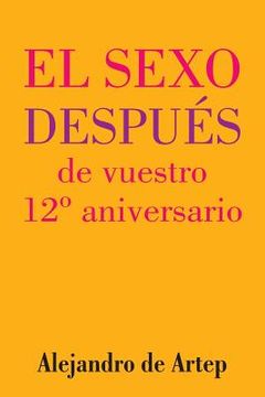 portada Sex After Your 12th Anniversary (Spanish Edition) - El sexo después de vuestro 12° aniversario