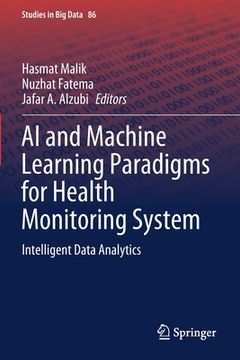 portada AI and Machine Learning Paradigms for Health Monitoring System: Intelligent Data Analytics