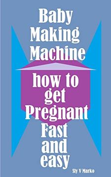 portada Baby Making Machine: How to get Pregnant Fast and Easy 