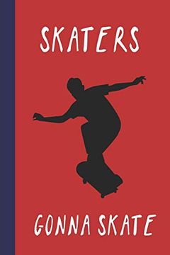 portada Skaters Gonna Skate: Great fun Gift for Skaters, Skateboarders, Extreme Sport Lovers, & Skateboarding Buddies (en Inglés)