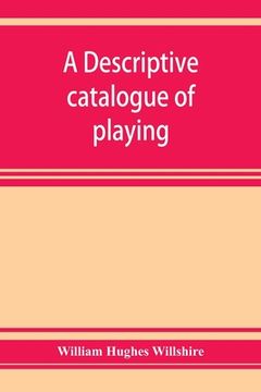 portada A descriptive catalogue of playing and other cards in the British museum, accompanied by a concise general history of the subject and remarks on cards (en Inglés)
